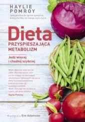 Okładka książki Dieta przyspieszająca metabolizm. Jedz więcej i chudnij szybciej Eve Adamson, Haylie Pomroy