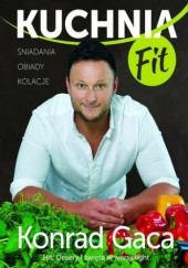 Okładka książki Kuchnia fit. Przepisy Konrada Gacy Konrad Gaca