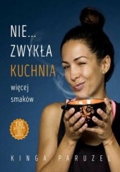 Okładka książki Nie...zwykła kuchnia. Więcej smaków Kinga Paruzel