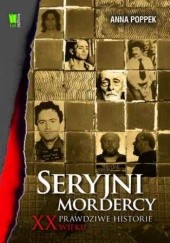 Okładka książki Seryjni mordercy XX w Anna Poppek