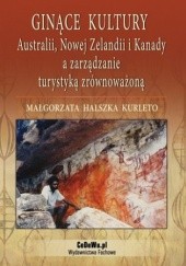 Okładka książki Ginące kultury Australii, Nowej Zelandii i Kanady a zarządzanie turystyką zrównoważoną Małgorzata Halszka Kurleto
