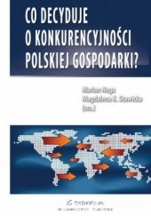 Okładka książki Co decyduje o konkurencyjności polskiej gospodarki? Stawicka Magdalena, Marian Noga