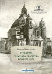 Okładka książki Pierwsza Olimpiada Szachowa - Londyn 1927 Puszczewicz Krzysztof