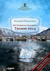 Okładka książki XLI Olimpiada Szachowa - Tromsoe 2014 Puszczewicz Krzysztof