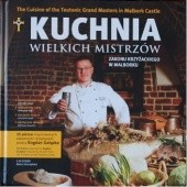 Okładka książki Kuchnia wielkich mistrzów zakonu krzyżackiego w Malborku Bogdan Gałązka