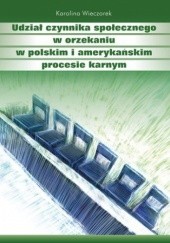 Okładka książki Udział czynnika społecznego w orzekaniu w polskim i amerykańskim procesie karnym Wieczorek Karolina