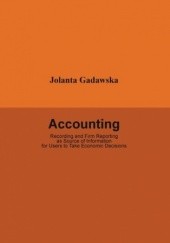 Okładka książki Accounting. Recording and Firm Reporting as Source of Information for Users to Take Economic Decisions Jolanta Gadawska
