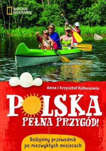 Okładka książki Polska pełna przygód! Rodzinny przewodnik po niezwykłych miejscach Anna Kobus, Krzysztof Kobus