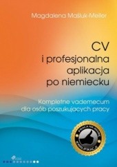Okładka książki CV i profesjonalna aplikacja po niemiecku. Kompletne vademecum dla osób poszukujących pracy Magdalena Maśluk-Meller