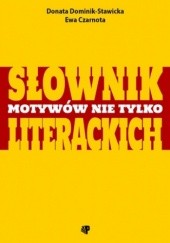 Okładka książki Słownik motywów nie tylko literackich Ewa Czarnota, Donata Dominik-Stawicka