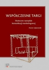 Okładka książki Współczesne targi. Skuteczne narzędzie komunikacji marketingowej Gębarowski Marcin