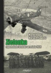 Okładka książki Zielonka. Zapomniane lotnisko września 1939 R. Sawicki Marian, Marek Rogusz