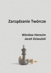 Okładka książki Zarządzanie Twórcze Dziwulski Jacek, Harasim Wiesław