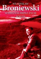 Okładka książki Wierszem przez życie Władysław Broniewski