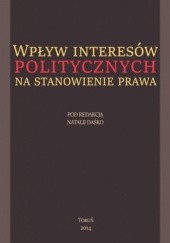 Okładka książki Wpływ interesów politycznych na stanowienie prawa Daśko Natalia