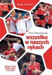Okładka książki Wszystko w naszych rękach Piotr Wesołowski