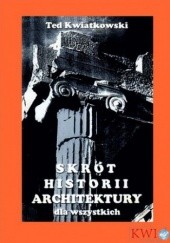 Okładka książki Skrót historii architektury dla wszystkich Kwiatkowski Ted