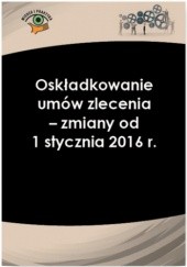 Okładka książki Oskładkowanie umów zlecenia - zmiany od 1 stycznia 2016 r Andrzej Radzisław