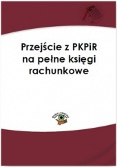 Okładka książki Przejście z PKPiR na pełne księgi rachunkowe Katarzyna Trzpioła