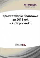 Okładka książki Sprawozdanie finansowe firmy za 2015 rok - krok po kroku Katarzyna Trzpioła
