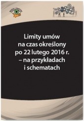 Okładka książki Limity umów na czas określony po 22 lutego 2016 r. - na przykładach i schematach Monika Frączek, Szymon Sokolik