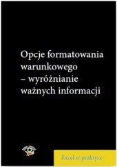 Okładka książki Opcje formatowania warunkowego - wyróżnianie ważnych informacji Piotr Dynia