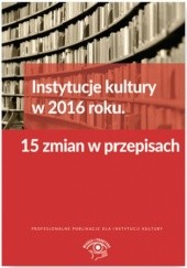 Instytucje kultury w 2016 roku. 15 zmian w przepisach