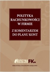 Okładka książki Polityka rachunkowości w firmie 2016 z komentarzem do planu kont Katarzyna Trzpioła