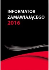 Okładka książki Informator zamawiającego - nowe wskaźniki od 1 stycznia 2016 Hryc-Ląd Agata