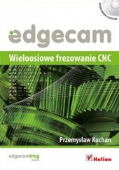 Okładka książki Edgecam. Wieloosiowe frezowanie CNC Przemysław Kochan