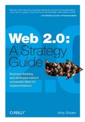 Okładka książki Web 2.0: A Strategy Guide. Business thinking and strategies behind successful Web 2.0 implementations Amy Shuen