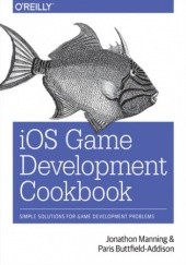 Okładka książki iOS Game Development Cookbook Manning Jonathon, Buttfield-Addison Paris