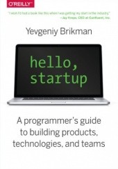 Okładka książki Hello, Startup. A Programmers Guide to Building Products, Technologies, and Teams Brikman Yevgeniy