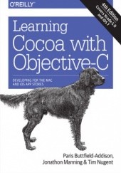 Okładka książki Learning Cocoa with Objective-C. Developing for the Mac and iOS App Stores. 4th Edition Manning Jonathon, Buttfield-Addison Paris, Nugent Tim