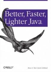 Okładka książki Better, Faster, Lighter Java Gehtland Justin, Bruce Tate