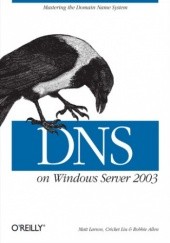 Okładka książki DNS on Windows Server 2003. 3rd Edition Liu Cricket, Larson Matt, Allen Robbie