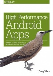 Okładka książki High Performance Android Apps. Improve Ratings with Speed, Optimizations, and Testing Doug Sillars