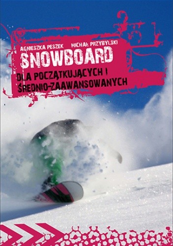 Okładka książki Snowboard. Dla początkujących i średniozaawansowanych Agnieszka Peszek