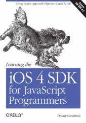 Okładka książki Learning the iOS 4 SDK for JavaScript Programmers. Create Native Apps with Objective-C and Xcode Goodman Danny