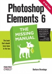 Okładka książki Photoshop Elements 6: The Missing Manual. The Missing Manual Barbara Brundage