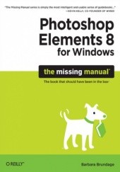 Okładka książki Photoshop Elements 8 for Windows: The Missing Manual. The Missing Manual Barbara Brundage
