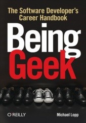 Okładka książki Being Geek. The Software Developer's Career Handbook Michael Lopp