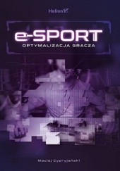 Okładka książki E-sport. Optymalizacja gracza Cypryjański Maciej