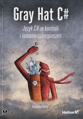 Okładka książki Gray Hat C#. Język C# w kontroli i łamaniu zabezpieczeń Perry Brandon