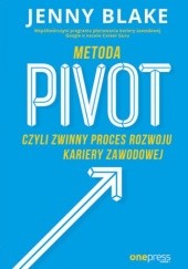 Okładka książki Metoda Pivot, czyli zwinny proces rozwoju kariery zawodowej Blake Jenny