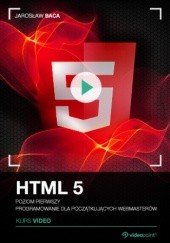 Okładka książki HTML5. Kurs video. Poziom pierwszy. Programowanie dla początkujących webmasterów Baca Jarosław