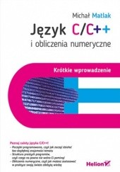 Okładka książki Język C/C++ i obliczenia numeryczne. Krótkie wprowadzenie Matlak Michał