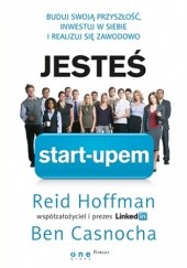 Okładka książki Jesteś start-upem. Buduj swoją przyszłość, inwestuj w siebie i realizuj się zawodowo Ben Casnocha, Reid Hoffman