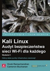 Okładka książki Kali Linux. Audyt bezpieczeństwa sieci Wi-Fi dla każdego. Wydanie II Cameron Buchanan, Vivek Ramachandran