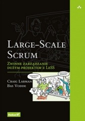 Okładka książki Large-Scale Scrum. Zwinne zarządzanie dużym projektem z LeSS Vodde Bas, Craig Larman